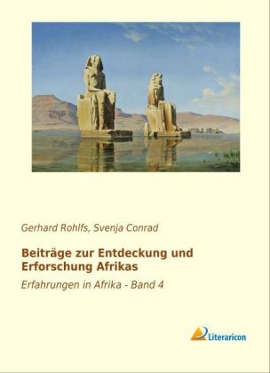 BeitrÃ¤ge zur Entdeckung und Erforschung Afrikas - Gerhard Rohlfs