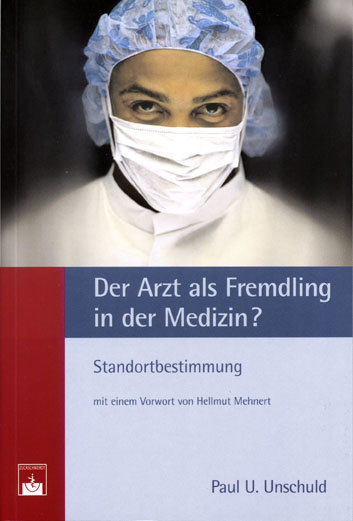 Der Arzt als Fremdling in der Medizin? - Paul U Unschuld