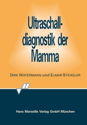 Ultraschalldiagnostik der Mamma - Dirk Watermann, Elmar Stickeler