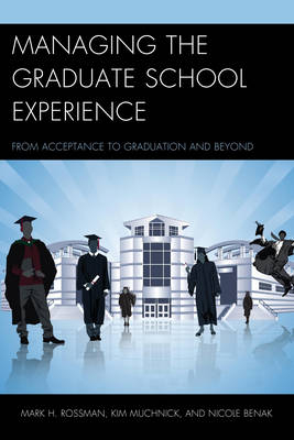 Managing the Graduate School Experience - Mark H. Rossman, Kim Muchnick, Nicole Benak