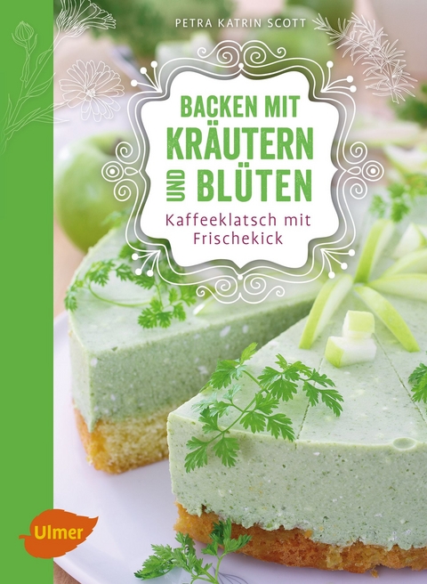 Backen mit Kräutern und Blüten - Petra Katrin Scott