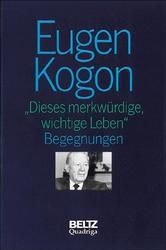 Gesammelte Schriften Eugen Kogon (Gesamtwerk) / Dieses merkwürdige, wichtige Leben - 