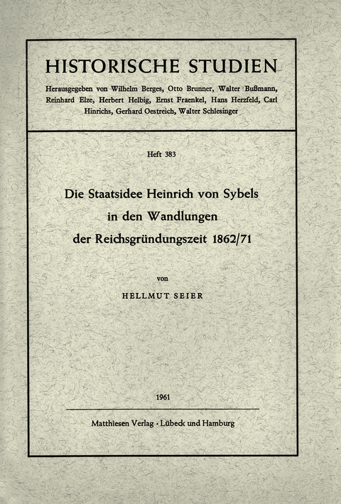 Die Staatsidee Heinrich von Sybels in den Wandlungen der Reichsgründungszeit 1862/71 - Hellmut Seier