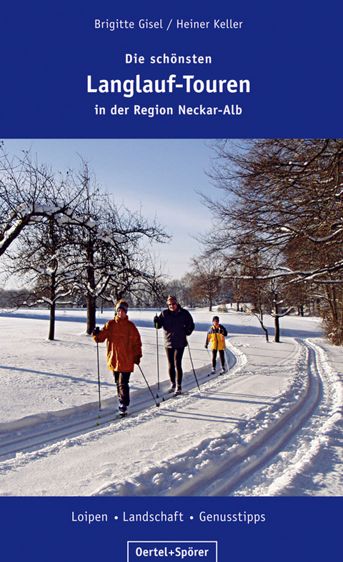 Die schönsten Langlauf-Touren in der Region Neckar-Alb - Heiner Keller, Brigitte Gisel