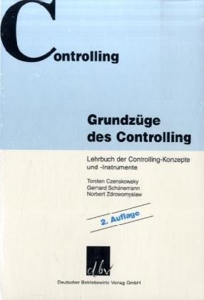 Grundzüge des Controlling - Torsten Czenskowsky, Gerhard Schünemann, Norbert Zdrowomyslaw