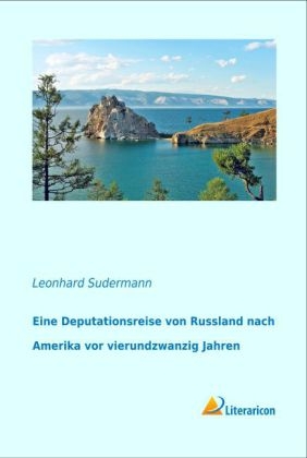 Eine Deputationsreise von Russland nach Amerika vor vierundzwanzig Jahren - Leonhard Sudermann