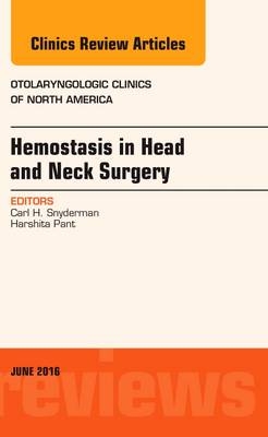 Hemostasis in Head and Neck Surgery, An Issue of Otolaryngologic Clinics of North America - Carl H. Snyderman, Harshita Pant