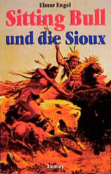 Sitting Bull und die Sioux - Elmar Engel