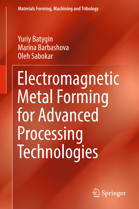 Electromagnetic Metal Forming for Advanced Processing Technologies - Yuriy Batygin, Marina Barbashova, Oleh Sabokar