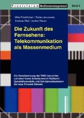 Die Zukunft des Fernsehen: Telekommunikation als Massenmedium - Andreas Dietl, Mike Friedrichsen, Stefan Jenzowsky, Jochen Ratzer