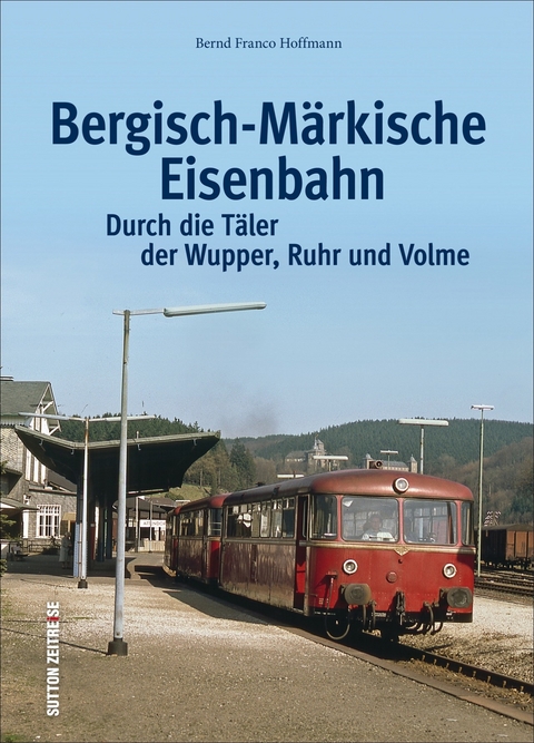 Die Bergisch-Märkische Eisenbahn - Bernd Franco Hoffmann