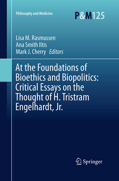 At the Foundations of Bioethics and Biopolitics: Critical Essays on the Thought of H. Tristram Engelhardt, Jr. - 