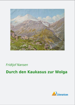 Durch den Kaukasus zur Wolga - Fridtjof Nansen