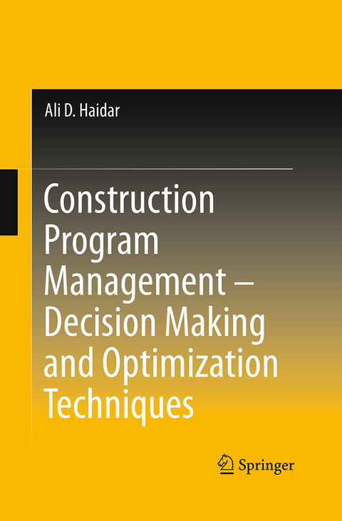 Construction Program Management – Decision Making and Optimization Techniques - Ali D. Haidar