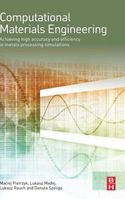 Computational Materials Engineering - Maciej Pietrzyk, Lukasz Madej, Lukasz Rauch, Danuta Szeliga