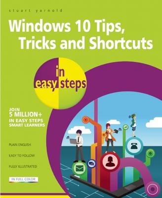 Windows 10 Tips, Tricks & Shortcuts in Easy Steps - Stuart Yarnold