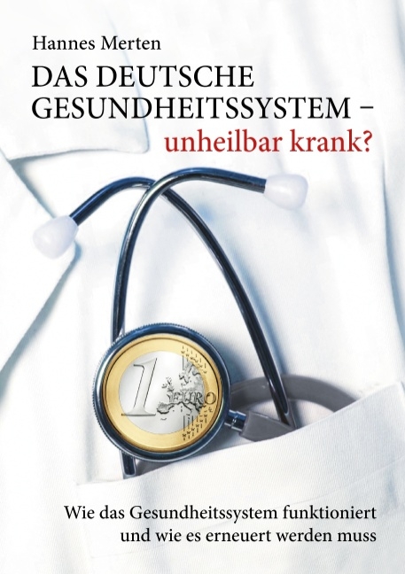 Das deutsche Gesundheitssystem - unheilbar krank? - Hannes Merten