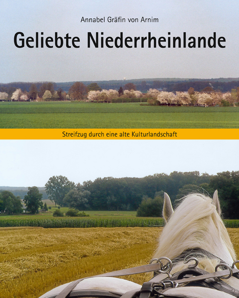 Geliebte Niederrheinlande - Annabel Gräfin von Arnim