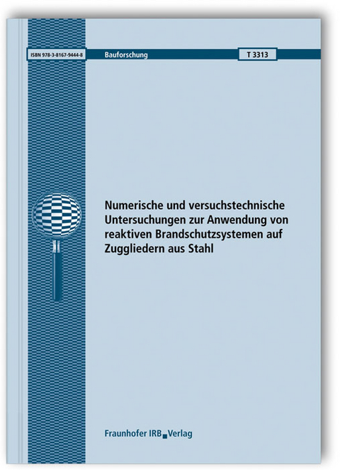 Numerische und versuchstechnische Untersuchungen zur Anwendung von reaktiven Brandschutzsystemen auf Zuggliedern aus Stahl. Abschlussbericht - Sascha Hothan, Dustin Häßler