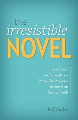 The Irresistible Novel - Jeff Gerke