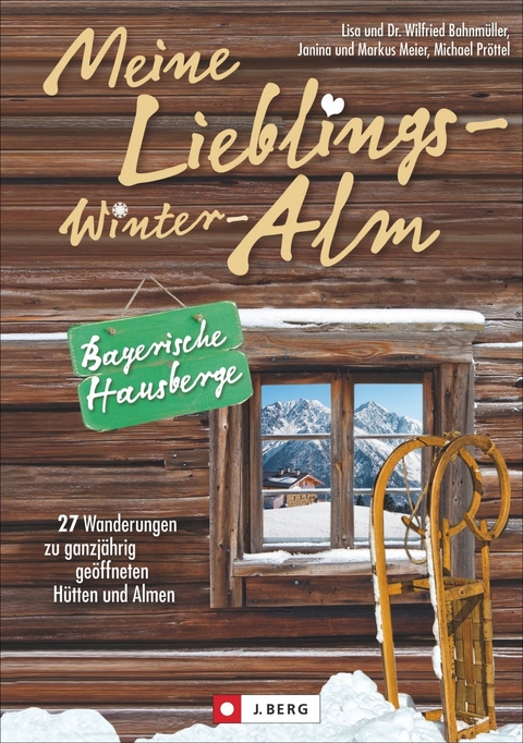 Meine Lieblings-Winter-Alm Bayerische Hausberge - Michael Pröttel, Wilfried und Lisa Bahnmüller, Markus Meier