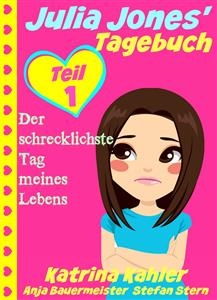 Julia Jones'' Tagebuch - Teil 1 - Der Schrecklichste Tag Meines Lebens -  Katrina Kahler