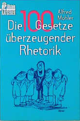 Die 100 Gesetze überzeugender Rhetorik - Alfred Mohler