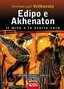 Edipo e Akhenatton. Il mito e la storia vera - Immanuel Velikovsky