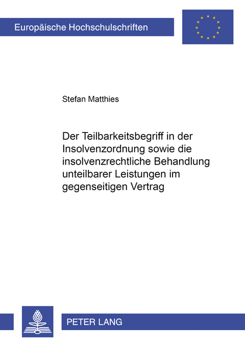 Der Teilbarkeitsbegriff in der Insolvenzordnung sowie die insolvenzrechtliche Behandlung unteilbarer Leistungen im gegenseitigen Vertrag - Stefan Matthies