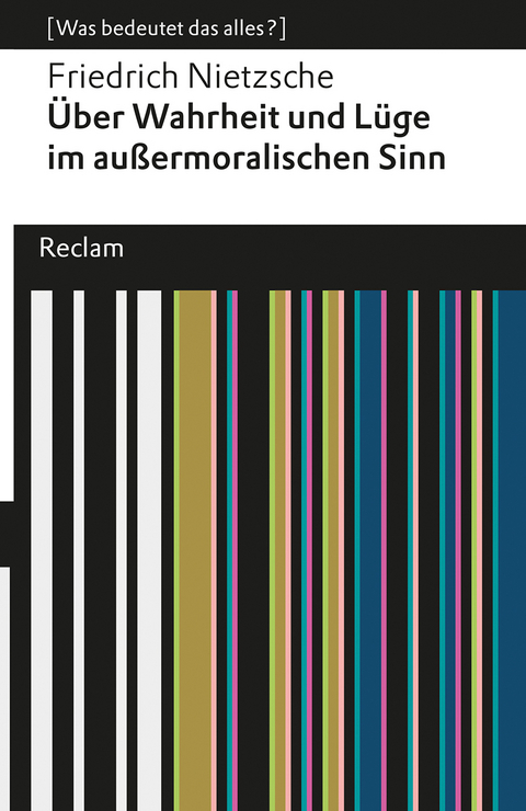 Über Wahrheit und Lüge im außermoralischen Sinne. [Was bedeutet das alles?] - Friedrich Nietzsche