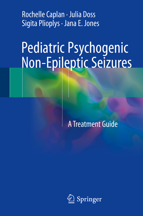 Pediatric Psychogenic Non-Epileptic Seizures - Rochelle Caplan, Julia Doss, Sigita Plioplys, Jana E. Jones