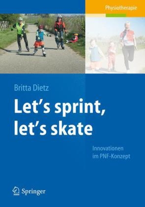 Let's sprint, let's skate. Innovationen im PNF-Konzept - Britta Dietz