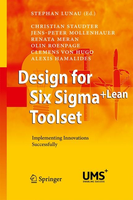 Design for Six Sigma + LeanToolset - Christian Staudter, Jens-Peter Mollenhauer, Ranata Meran, Olin Roenpage, Clemens von Hugo, Alexis Hamalides