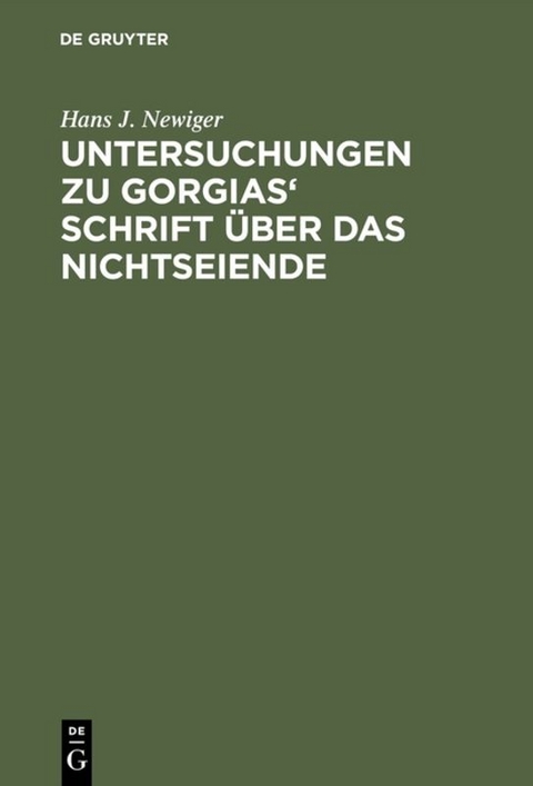 Untersuchungen zu Gorgias' Schrift über das Nichtseiende - Hans J. Newiger