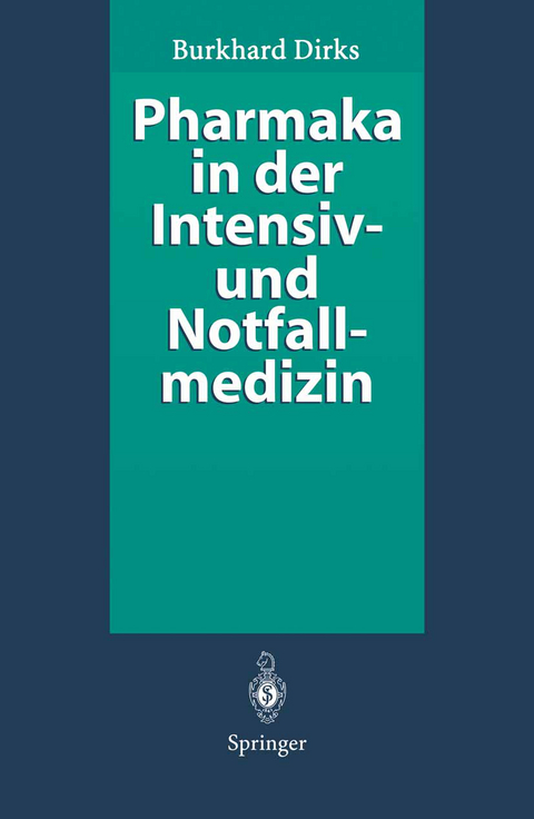 Pharmaka in der Intensiv- und Notfallmedizin - Burkhard Dirks