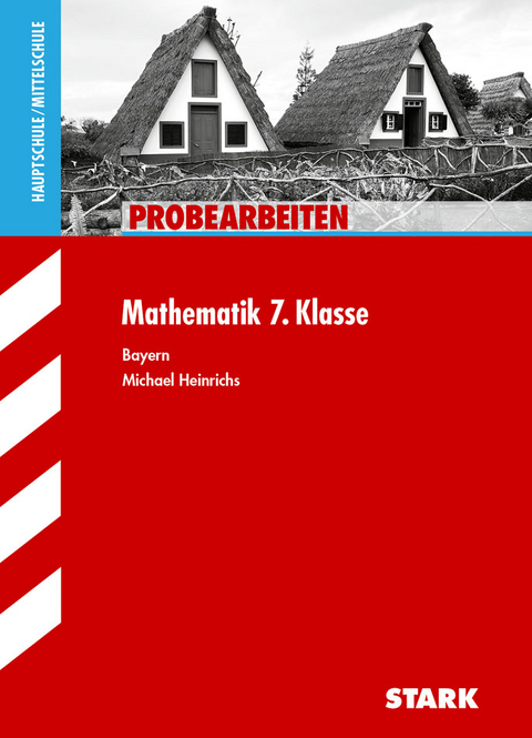 STARK Probearbeiten Mittelschule - Mathematik 7. Klasse - Bayern - Michael Heinrichs