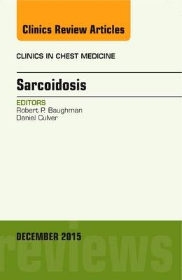 Sarcoidosis, An Issue of Clinics in Chest Medicine - Robert Phillip Baughman