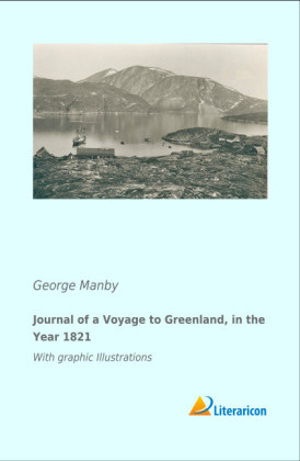 Journal of a Voyage to Greenland, in the Year 1821 - George Manby