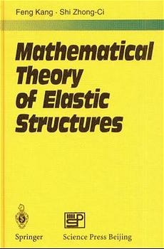 Mathematical Theory of Elastic Structures - Kang Feng, Zhong-Ci Shi