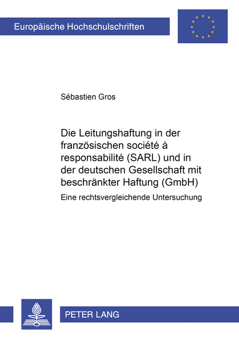 Die Leitungshaftung in der französischen société à responsabilité limitée (SARL) und in der deutschen Gesellschaft mit beschränkter Haftung (GmbH) - Sébastien Gros