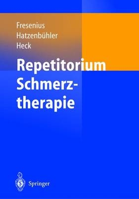 Repetitorium Schmerztherapie - M. Fresenius, M. Hatzenbühler, M. Heck