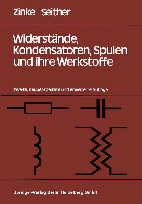 Widerstände, Kondensatoren, Spulen und ihre Werkstoffe - O. Zinke, H. Seither