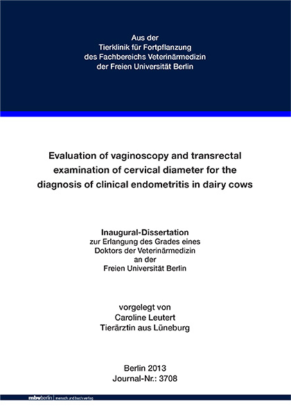 Evaluation of vaginoscopy and transrectal examination of cervical diameter for the diagnosis of clinical endometritis in dairy cows - Caroline Leutert