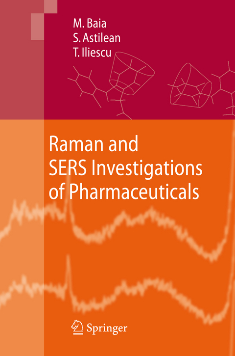 Raman and SERS Investigations of Pharmaceuticals - Monica Baia, Simion Astilean, Traian Iliescu