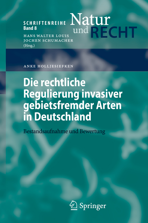 Die rechtliche Regulierung invasiver gebietsfremder Arten in Deutschland - Anke Holljesiefken