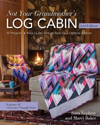 Not Your Grandmother's Log Cabin - Sara Nephew, Marci Baker