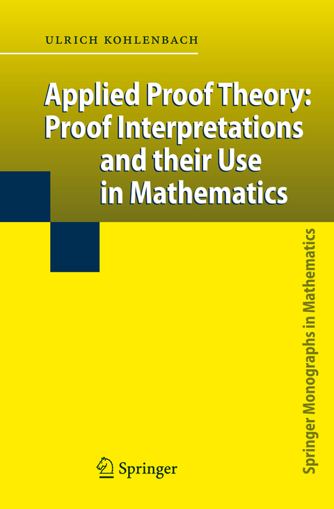 Applied Proof Theory: Proof Interpretations and their Use in Mathematics - Ulrich Kohlenbach