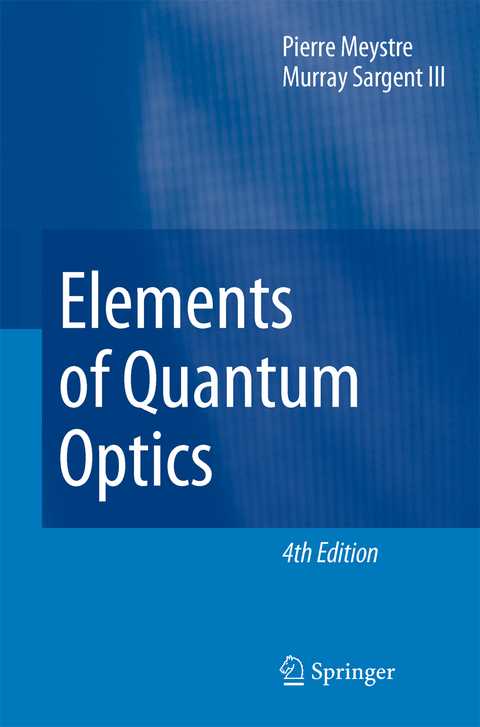 Elements of Quantum Optics - Pierre Meystre, Murray Sargent