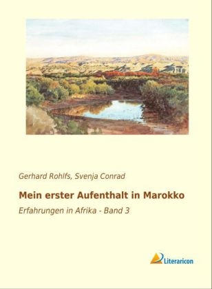 Mein erster Aufenthalt in Marokko - Gerhard Rohlfs