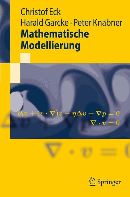 Mathematische Modellierung - Christof Eck, Harald Garcke, Peter Knabner